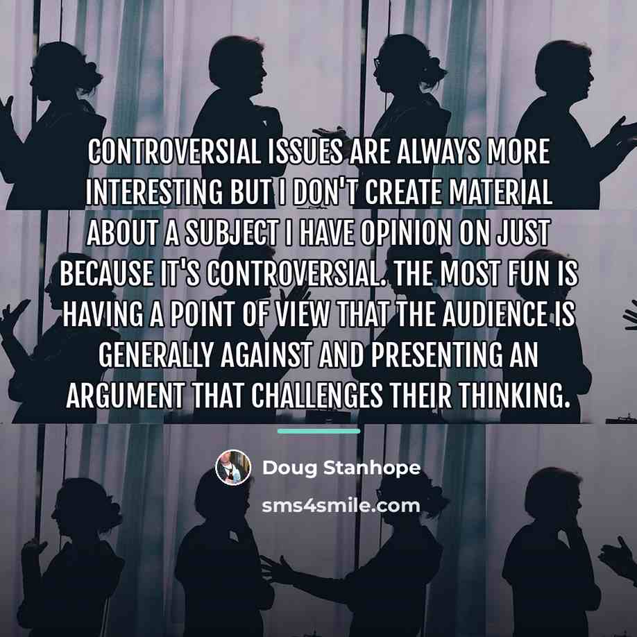 “Controversial issues are always more interesting but I don't create…” quote by Doug Stanhope