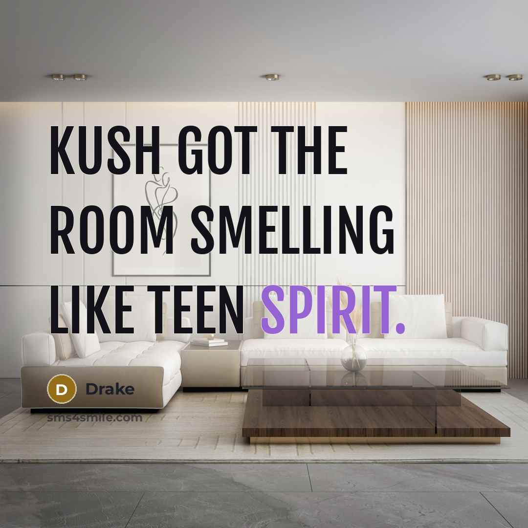 “Kush got the room smelling like teen spirit.…” quote by Drake