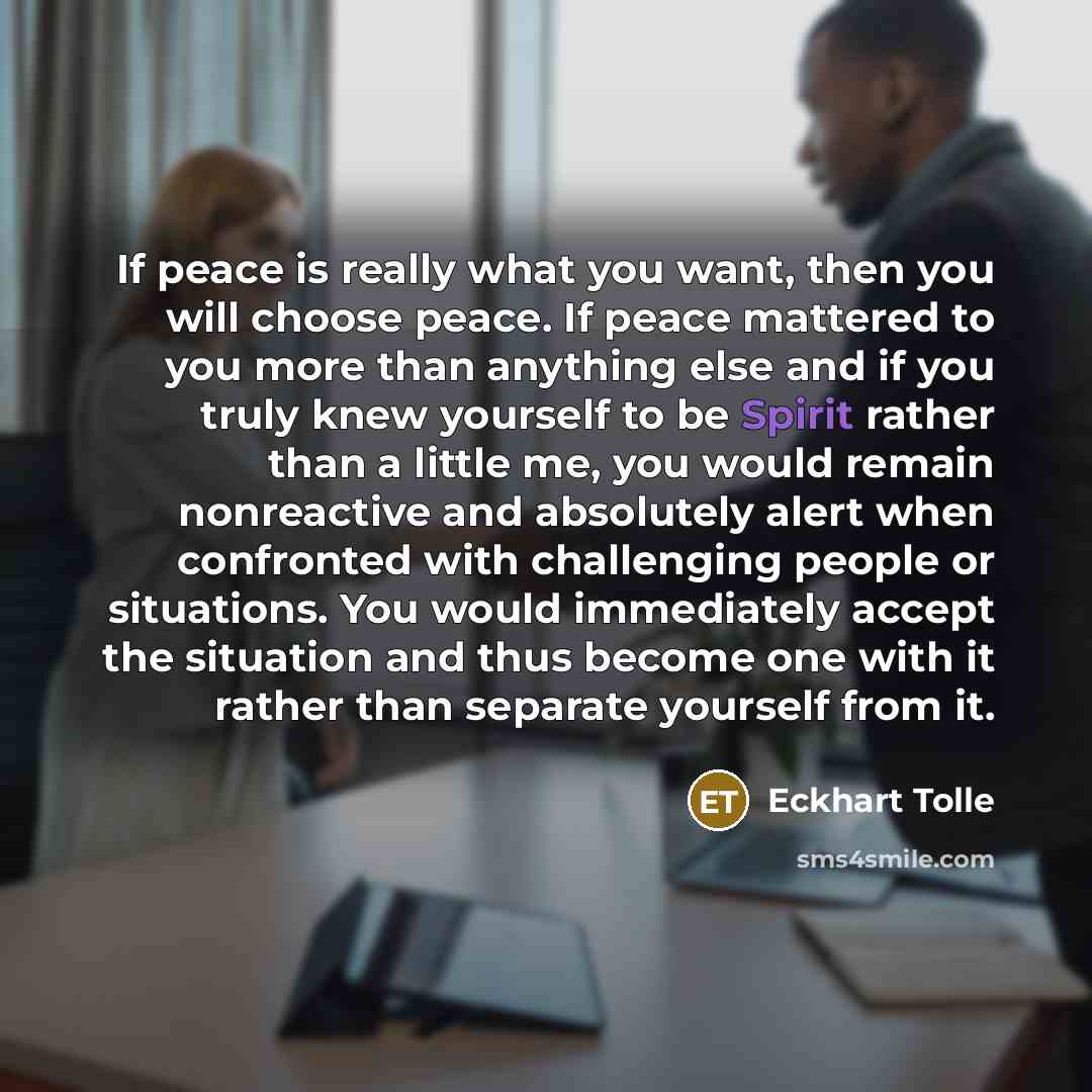 “If peace is really what you want, then you will…” quote by Eckhart Tolle