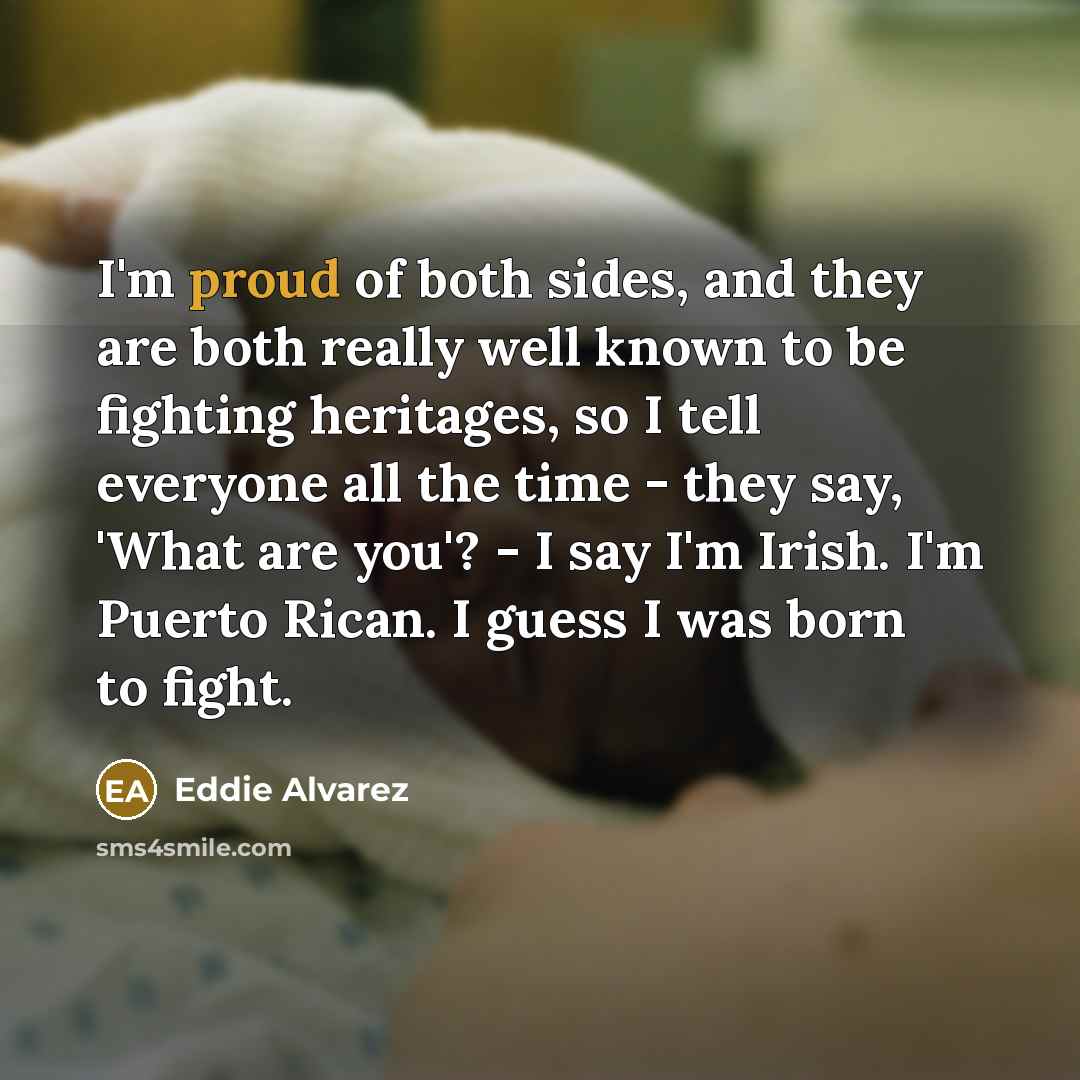 “I'm proud of both sides, and they are both really…” quote by Eddie Alvarez