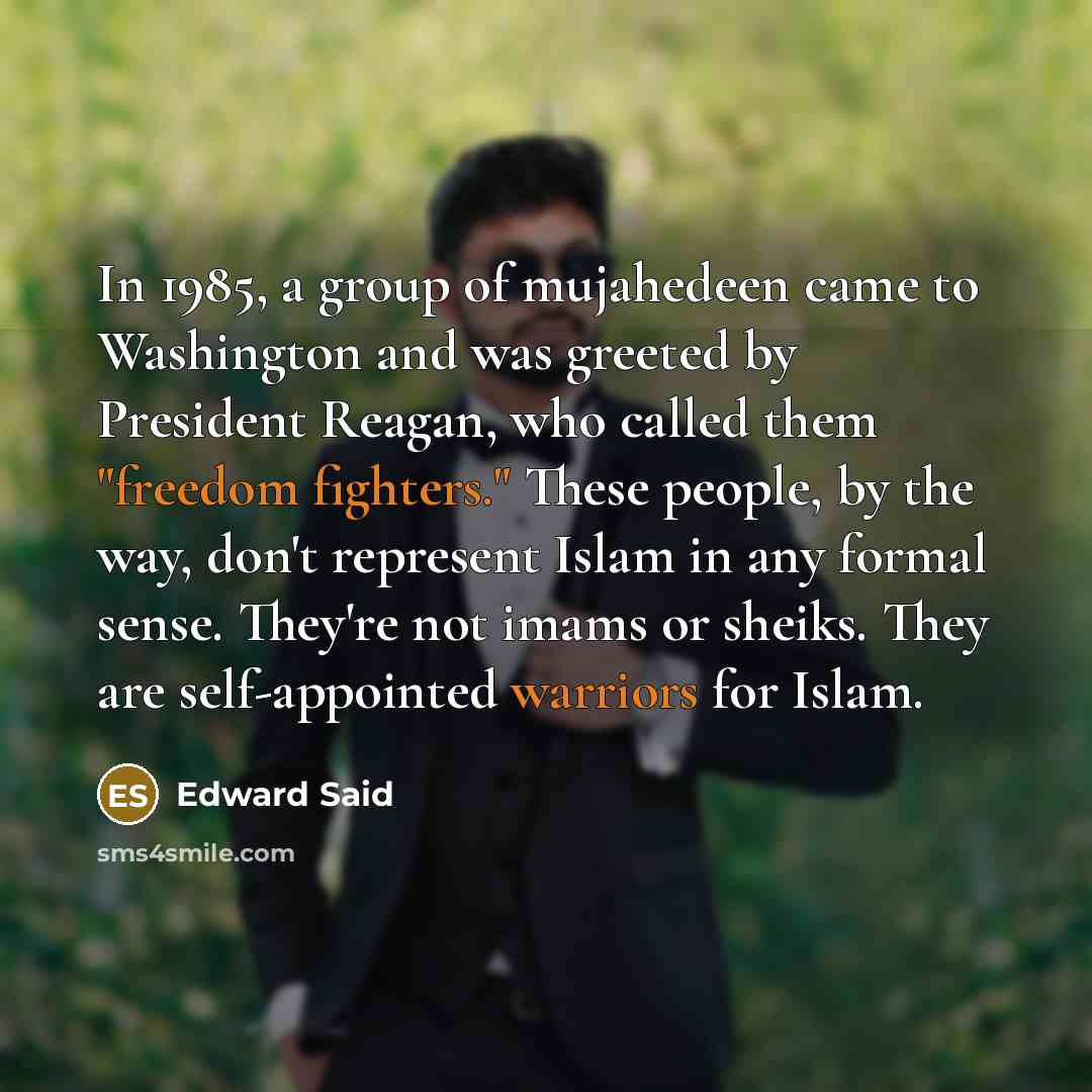 “In 1985, a group of mujahedeen came to Washington and…” quote by Edward Said
