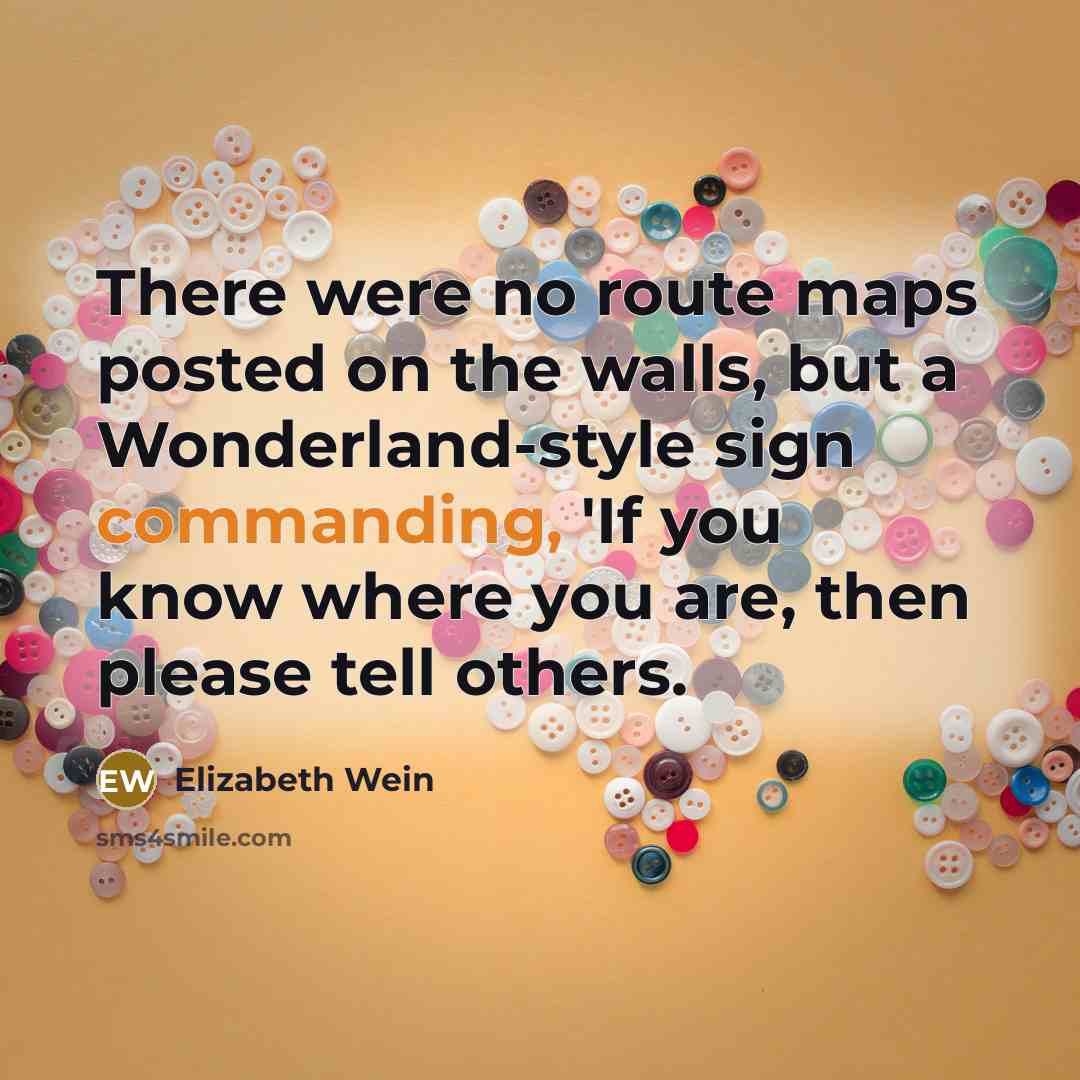 “There were no route maps posted on the walls, but…” quote by Elizabeth Wein