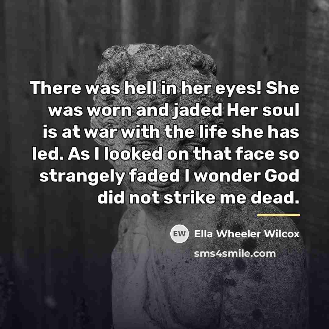 “There was hell in her eyes! She was worn and…” quote by Ella Wheeler Wilcox