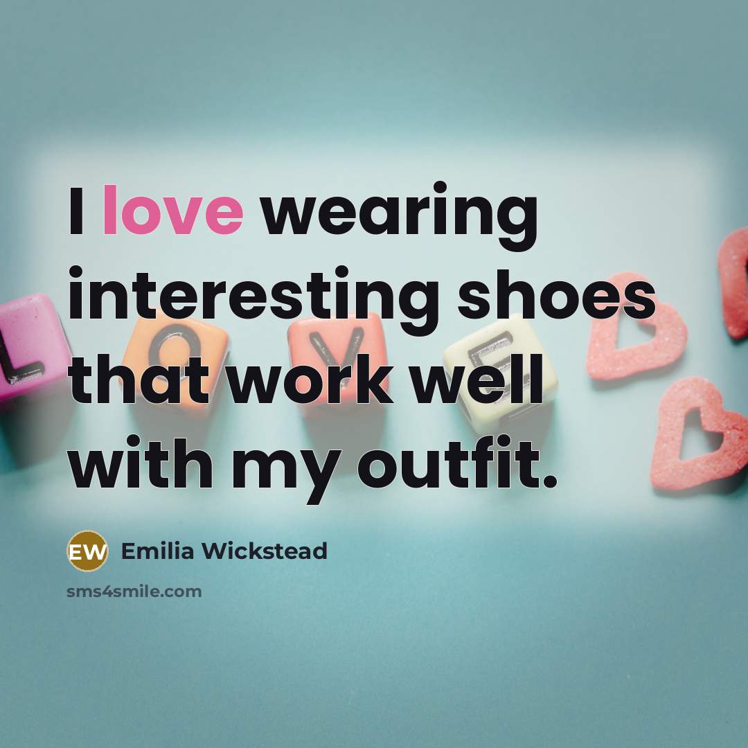 “I love wearing interesting shoes that work well with my…” quote by Emilia Wickstead