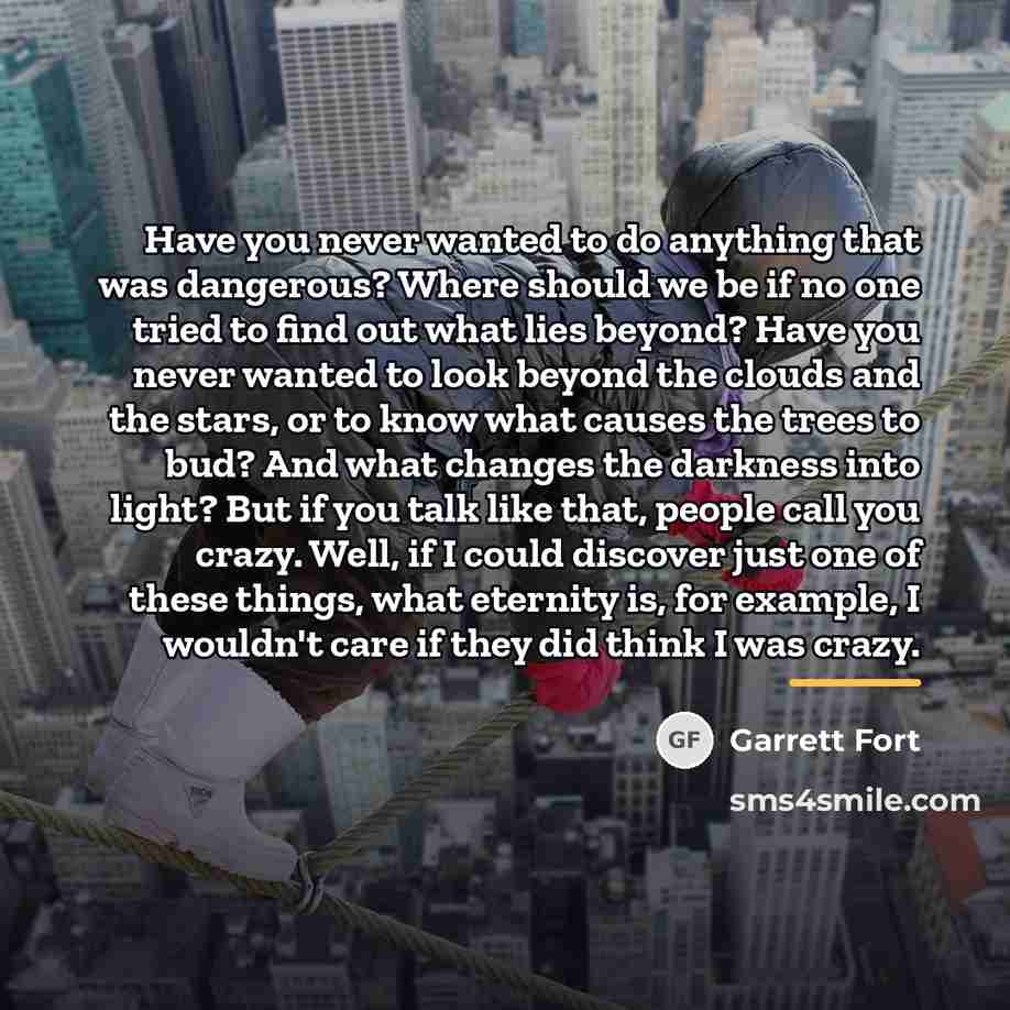 “Have you never wanted to do anything that was dangerous?…” quote by Garrett Fort