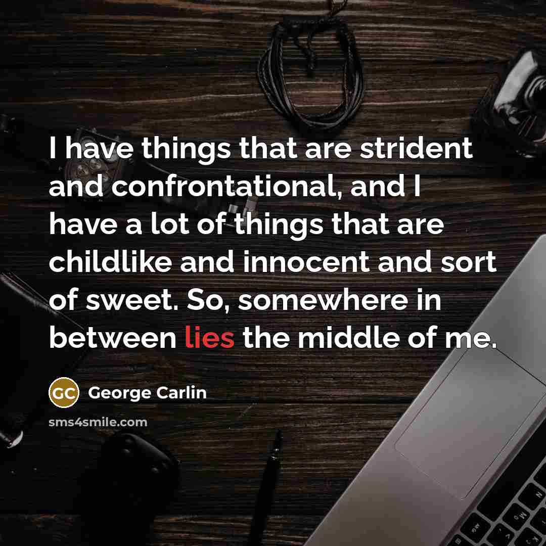 “I have things that are strident and confrontational, and I…” quote by George Carlin