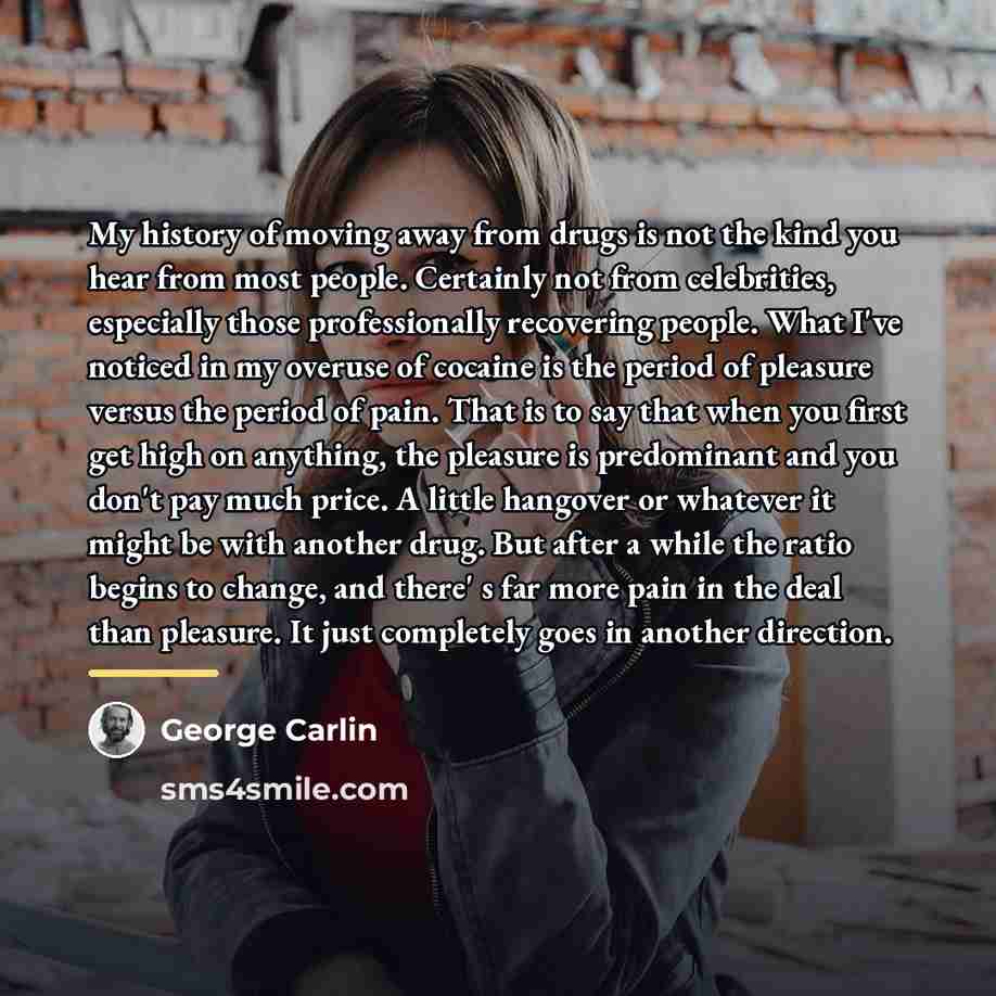 “My history of moving away from drugs is not the…” quote by George Carlin