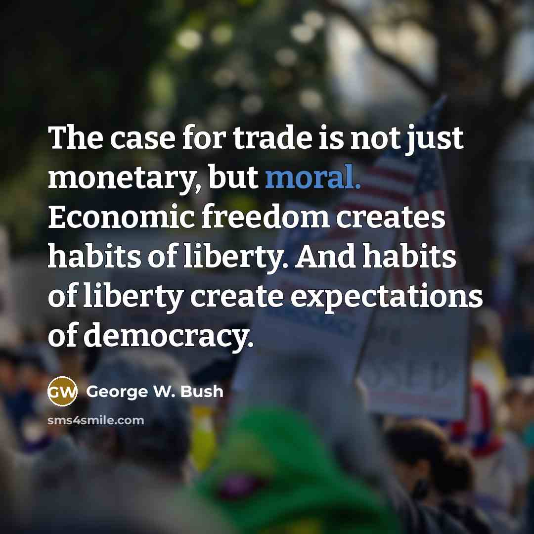 “The case for trade is not just monetary, but moral.…” quote by George W. Bush