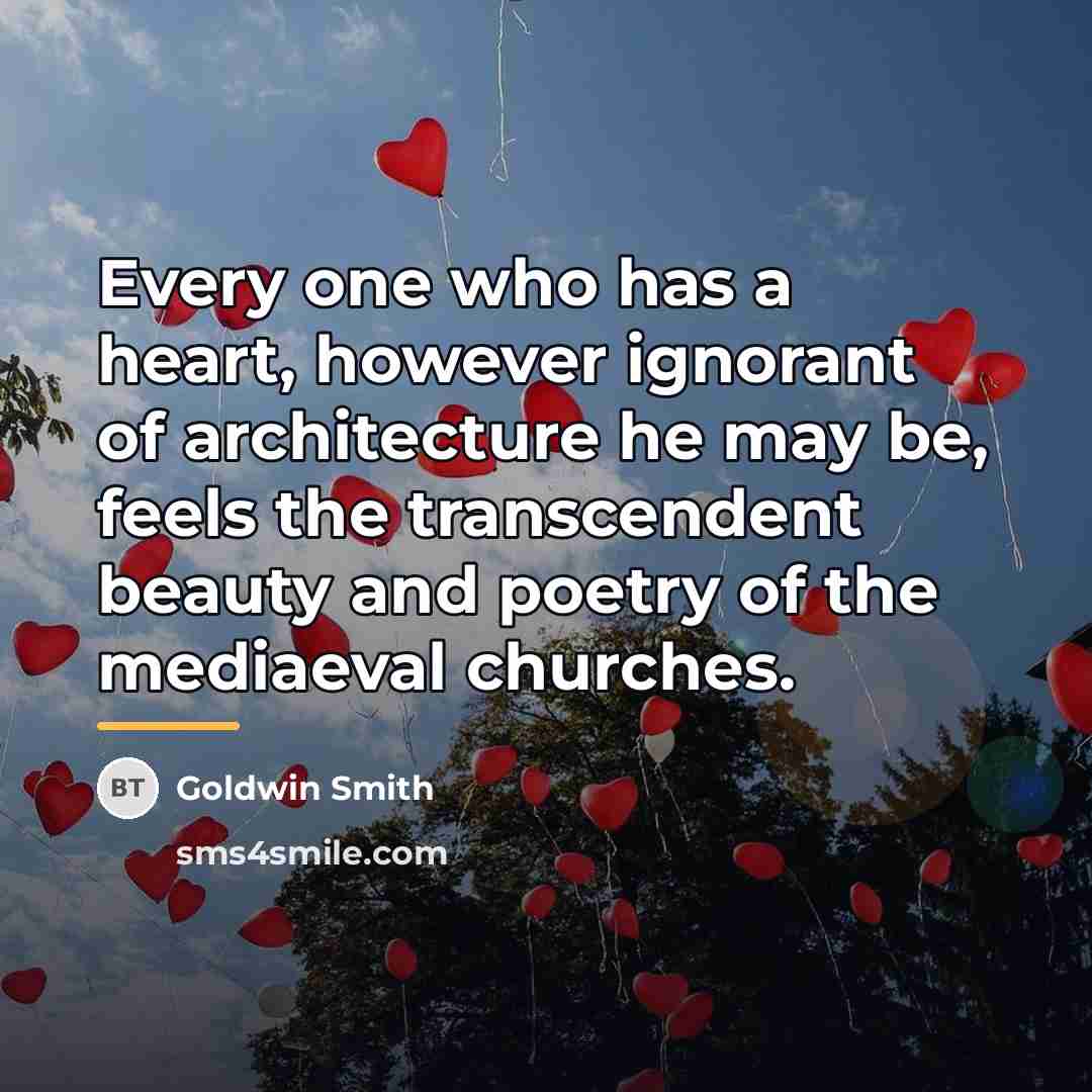 “Every one who has a heart, however ignorant of architecture…” quote by Goldwin Smith