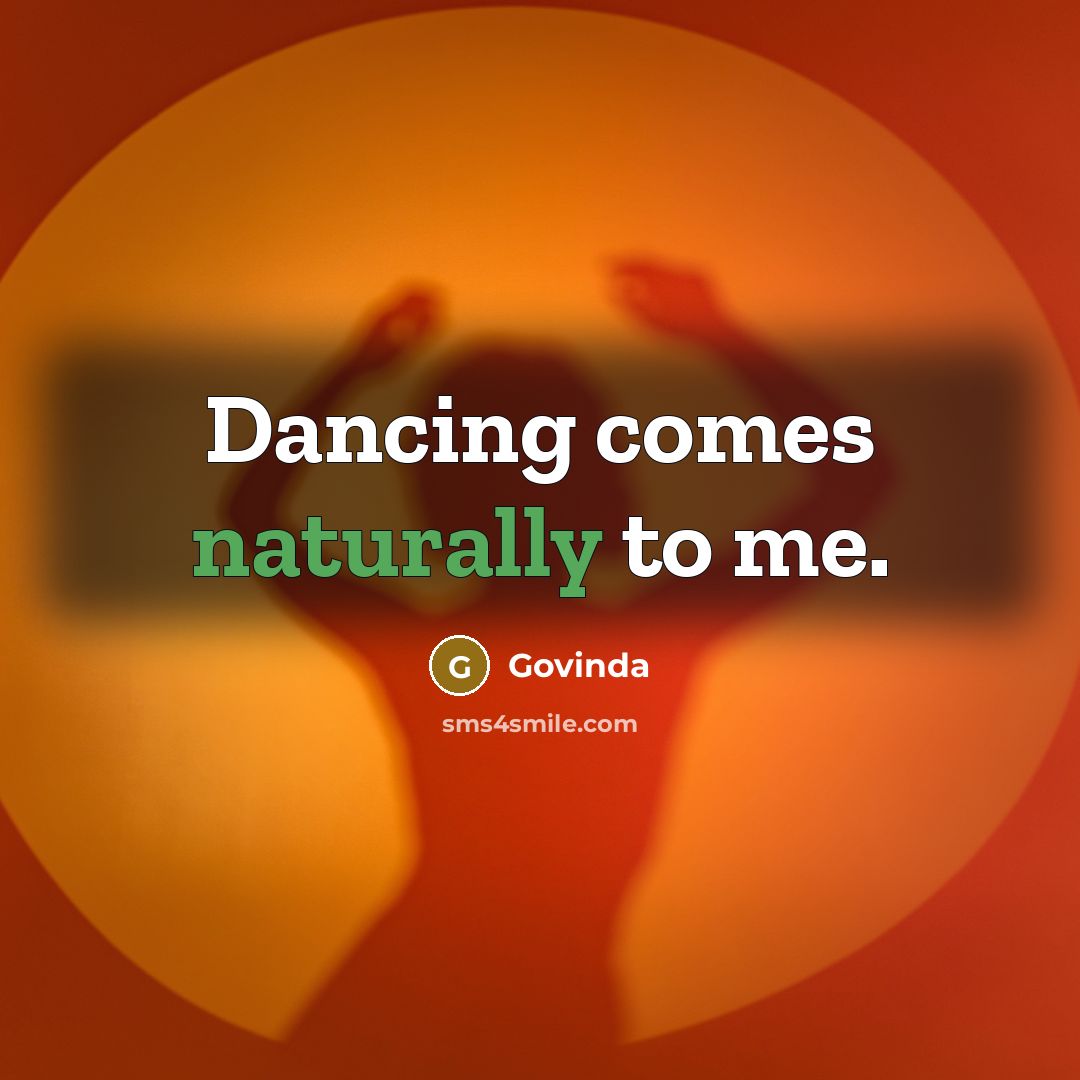 “Dancing comes naturally to me.” quote by Govinda
