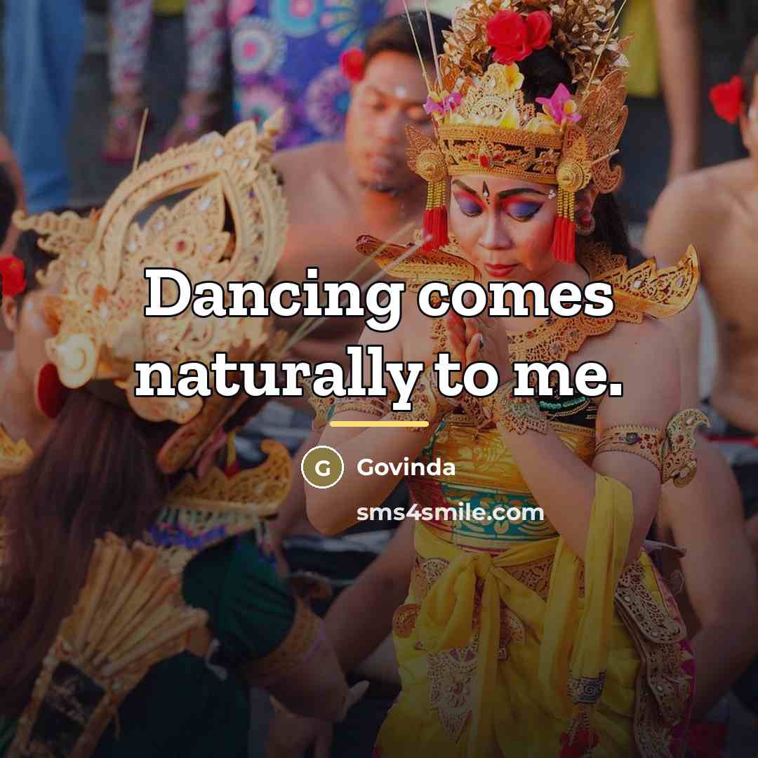 “Dancing comes naturally to me.…” quote by Govinda