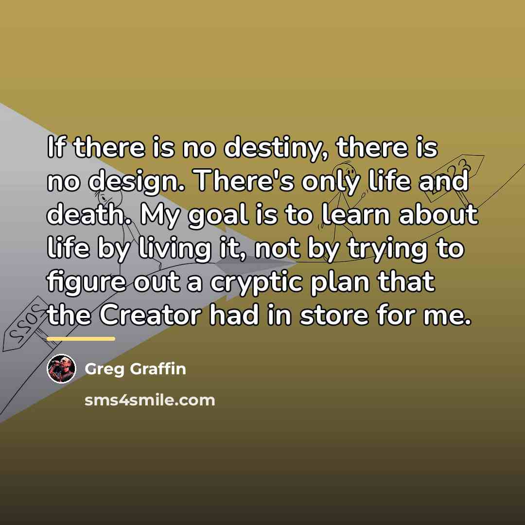 “If there is no destiny, there is no design. There's…” quote by Greg Graffin
