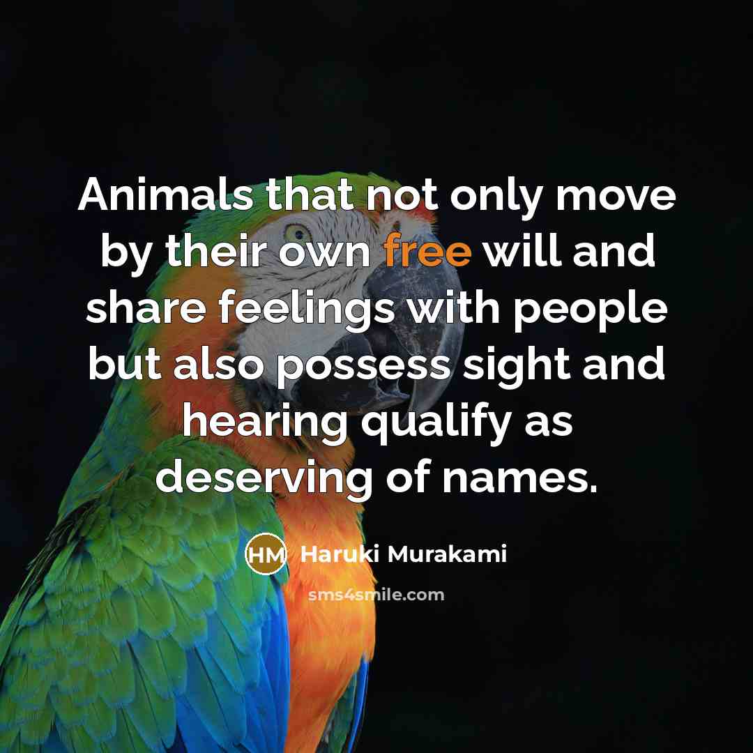 “Animals that not only move by their own free will…” quote by Haruki Murakami
