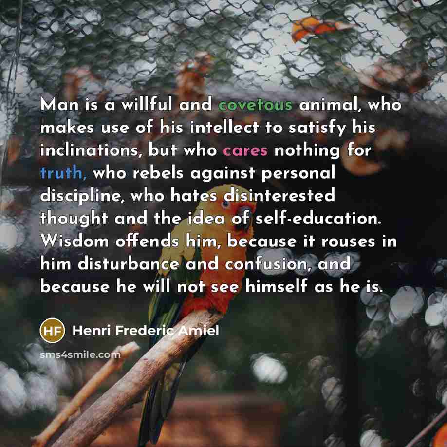 “Man is a willful and covetous animal, who makes use…” quote by Henri Frederic Amiel