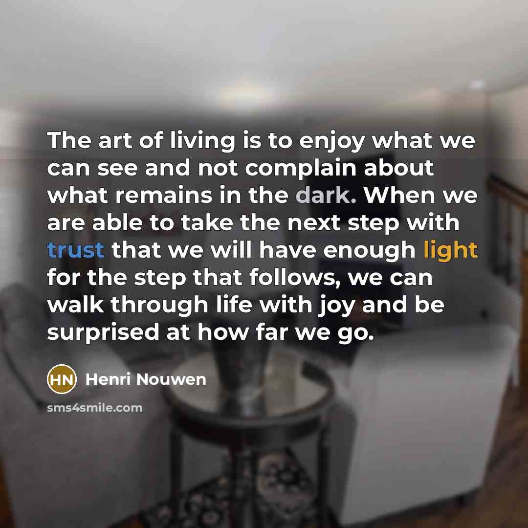 “The art of living is to enjoy what we can…” quote by Henri Nouwen