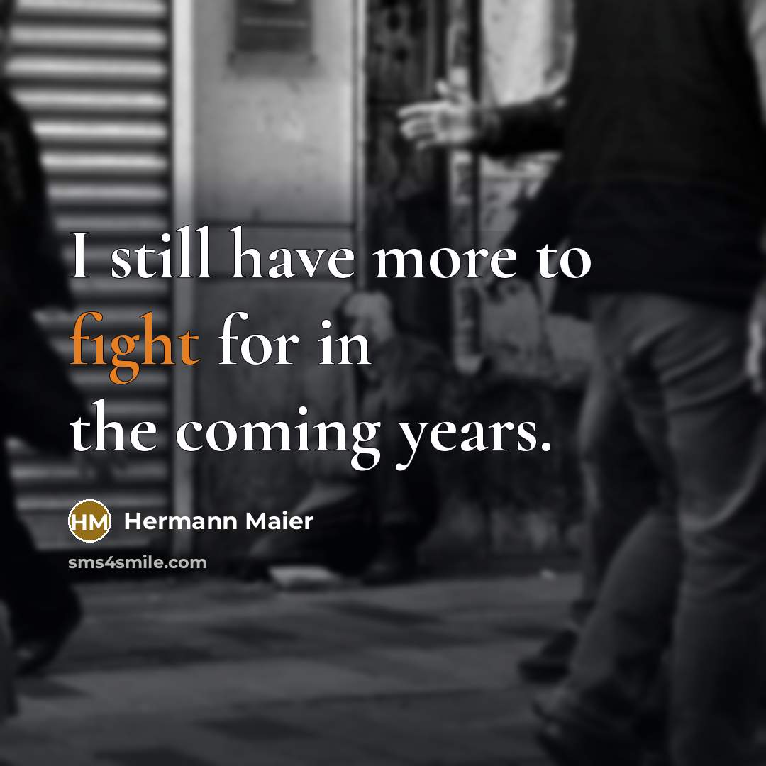 “I still have more to fight for in the coming…” quote by Hermann Maier