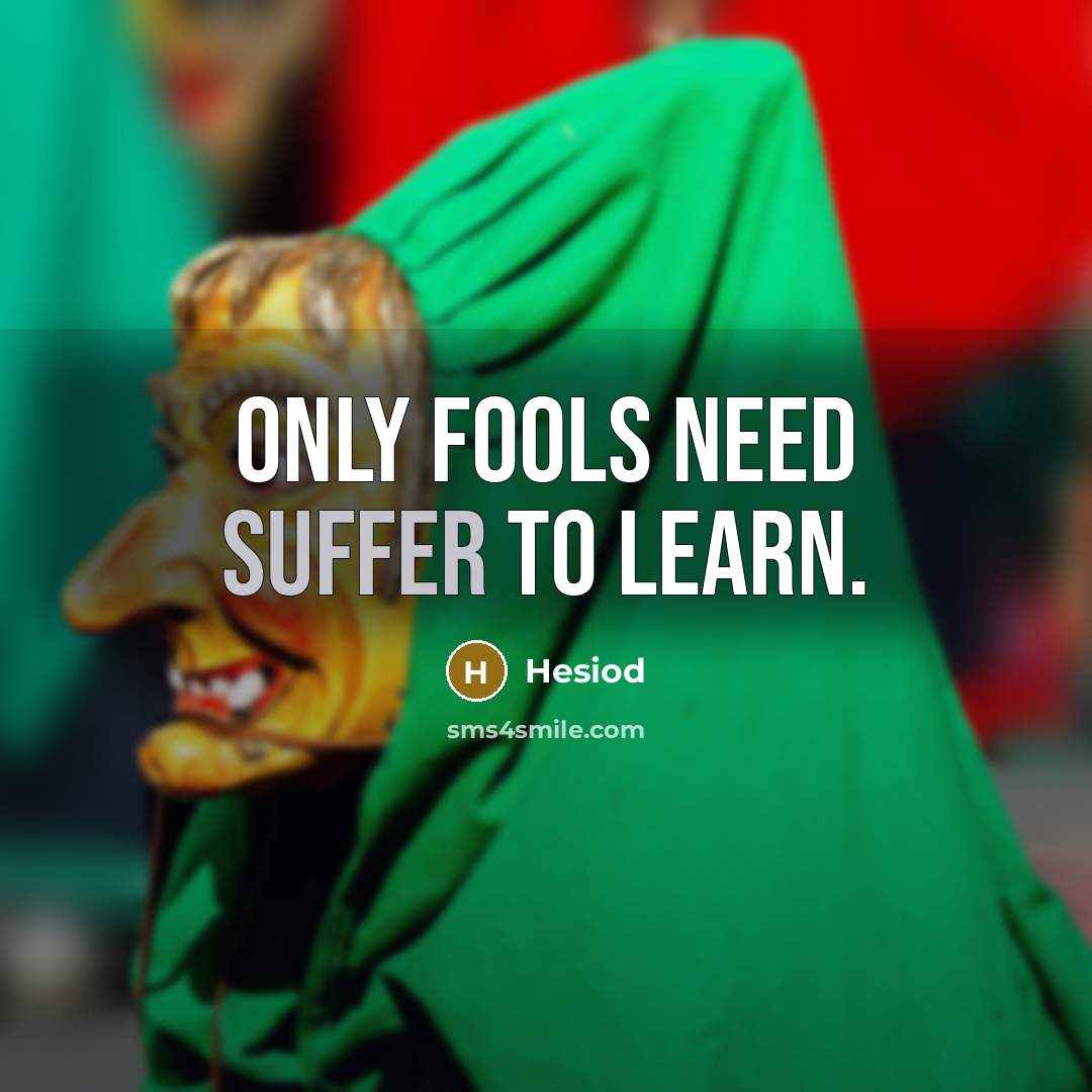 “Only fools need suffer to learn.…” quote by Hesiod