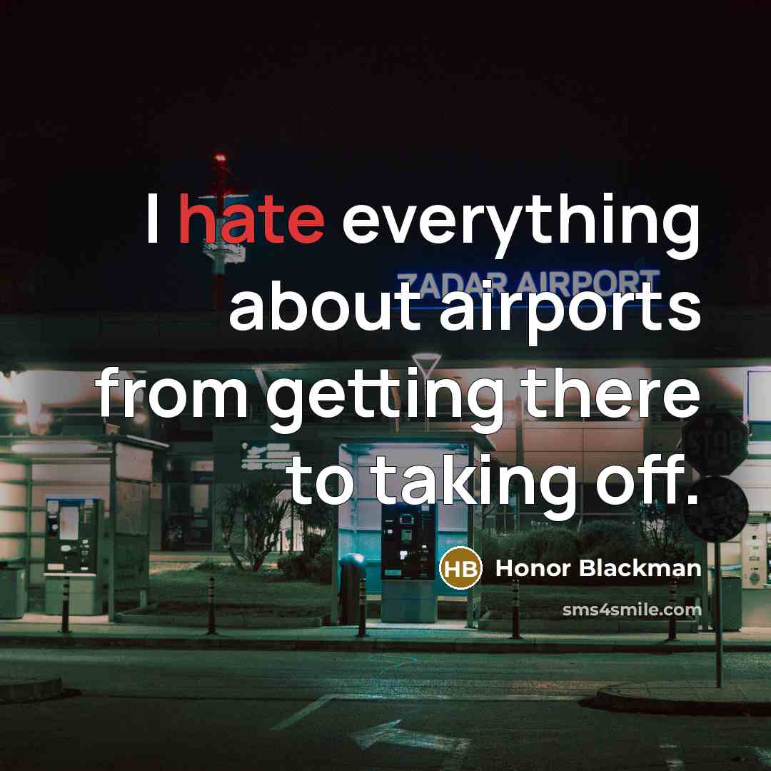 “I hate everything about airports from getting there to taking…” quote by Honor Blackman
