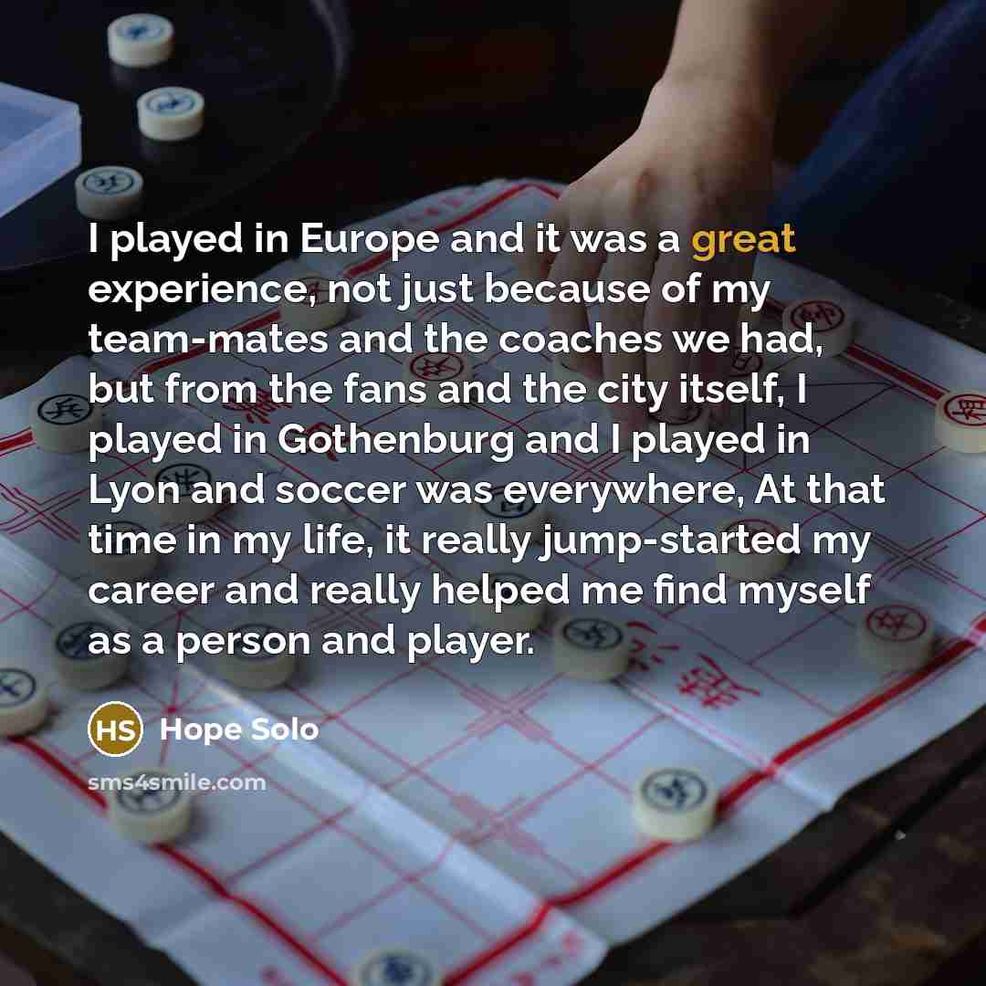 “I played in Europe and it was a great experience,…” quote by Hope Solo