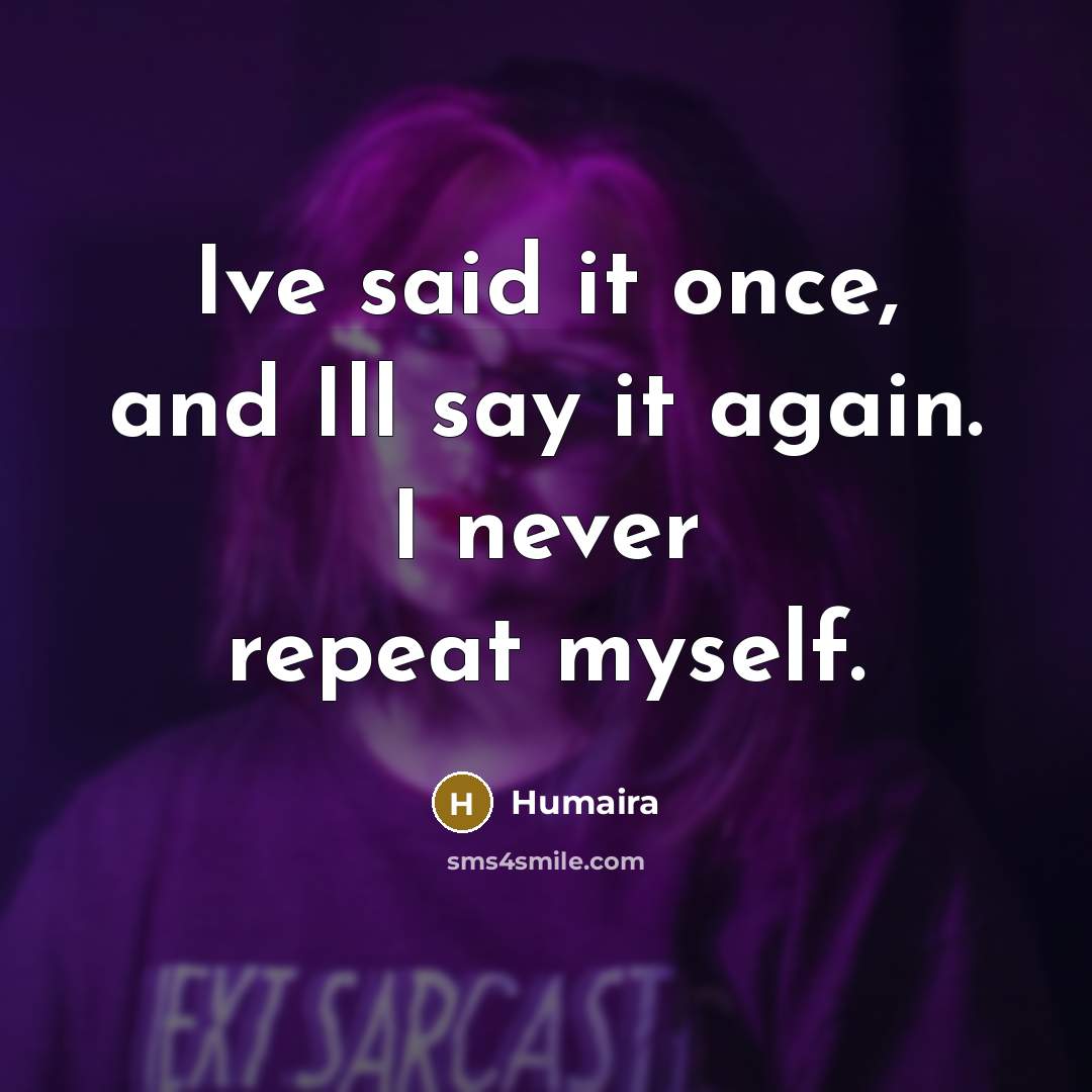 “Ive said it once, and Ill say it again. I…” quote by Humaira