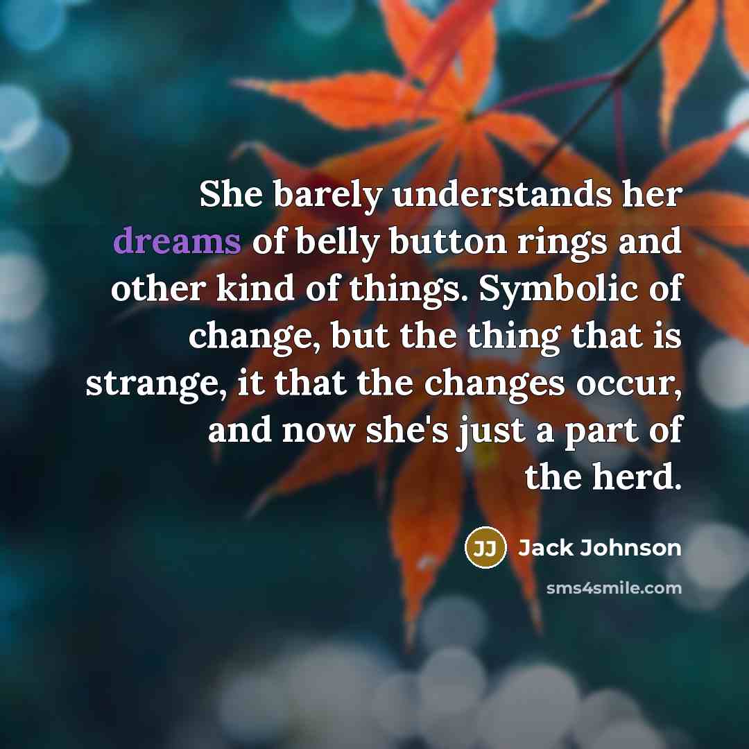 “She barely understands her dreams of belly button rings and…” quote by Jack Johnson