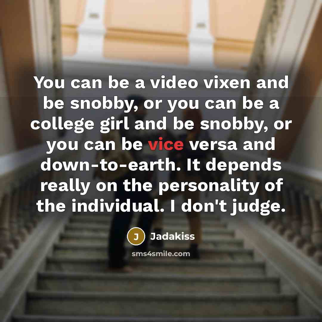 “You can be a video vixen and be snobby, or…” quote by Jadakiss