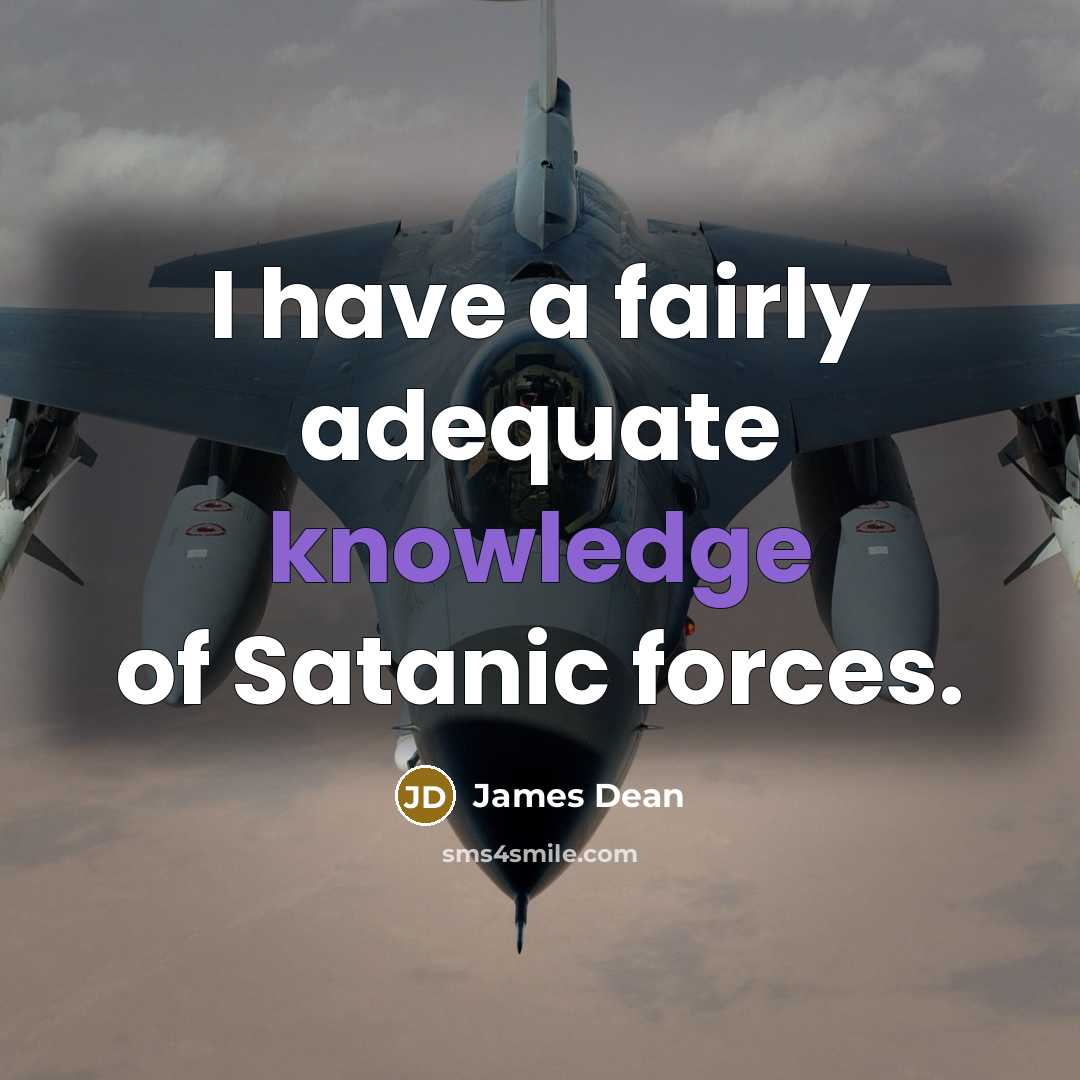 “I have a fairly adequate knowledge of Satanic forces.…” quote by James Dean