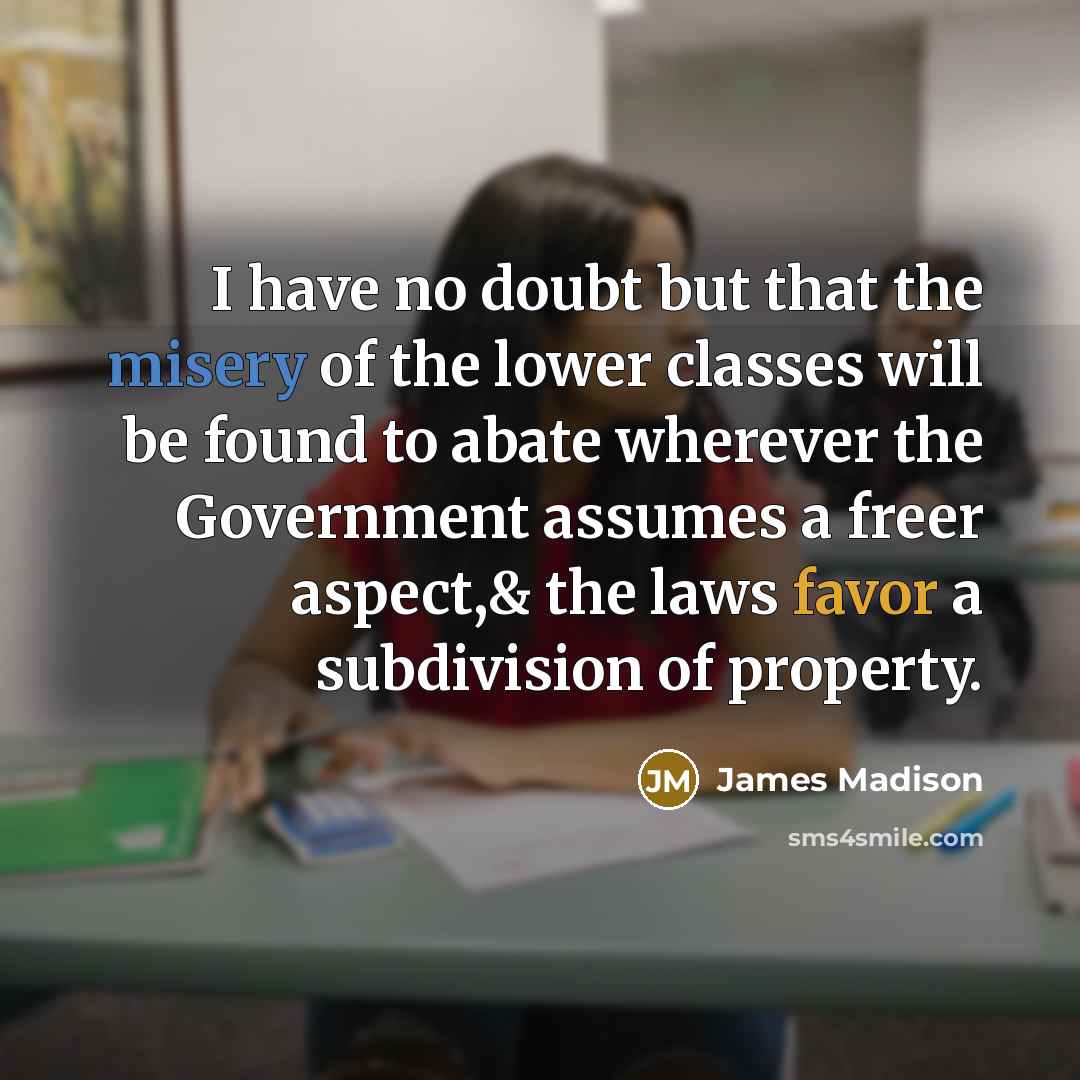 “I have no doubt but that the misery of the…” quote by James Madison