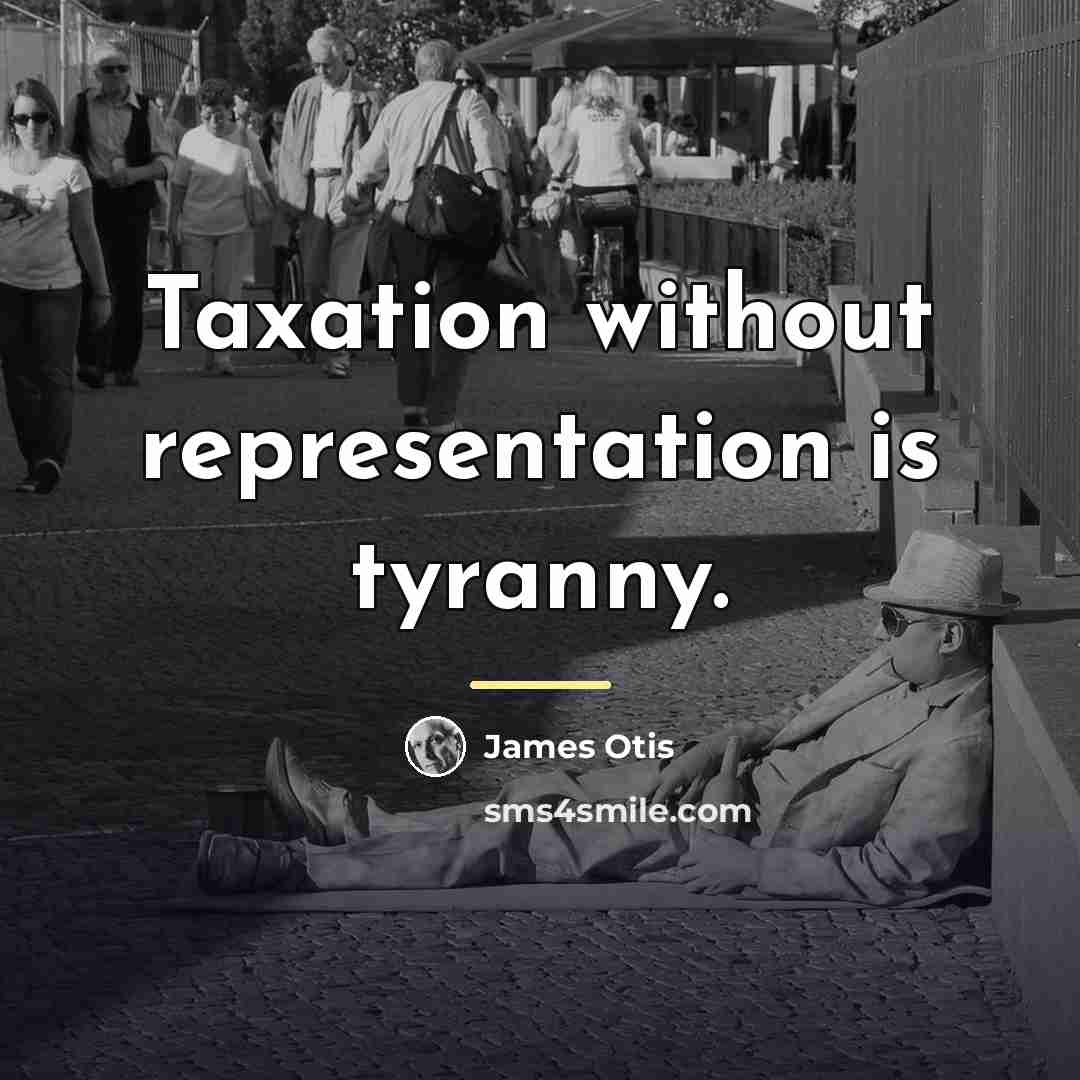 “Taxation without representation is tyranny.…” quote by James Otis