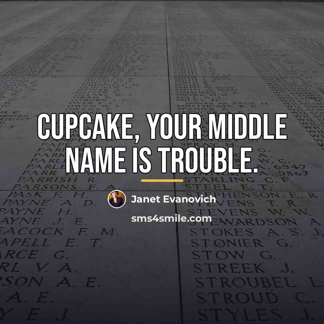 “Cupcake, your middle name is trouble.…” quote by Janet Evanovich