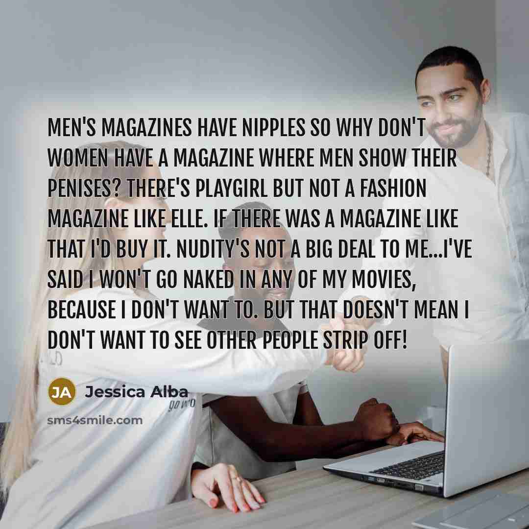 “Men's magazines have nipples so why don't women have a…” quote by Jessica Alba