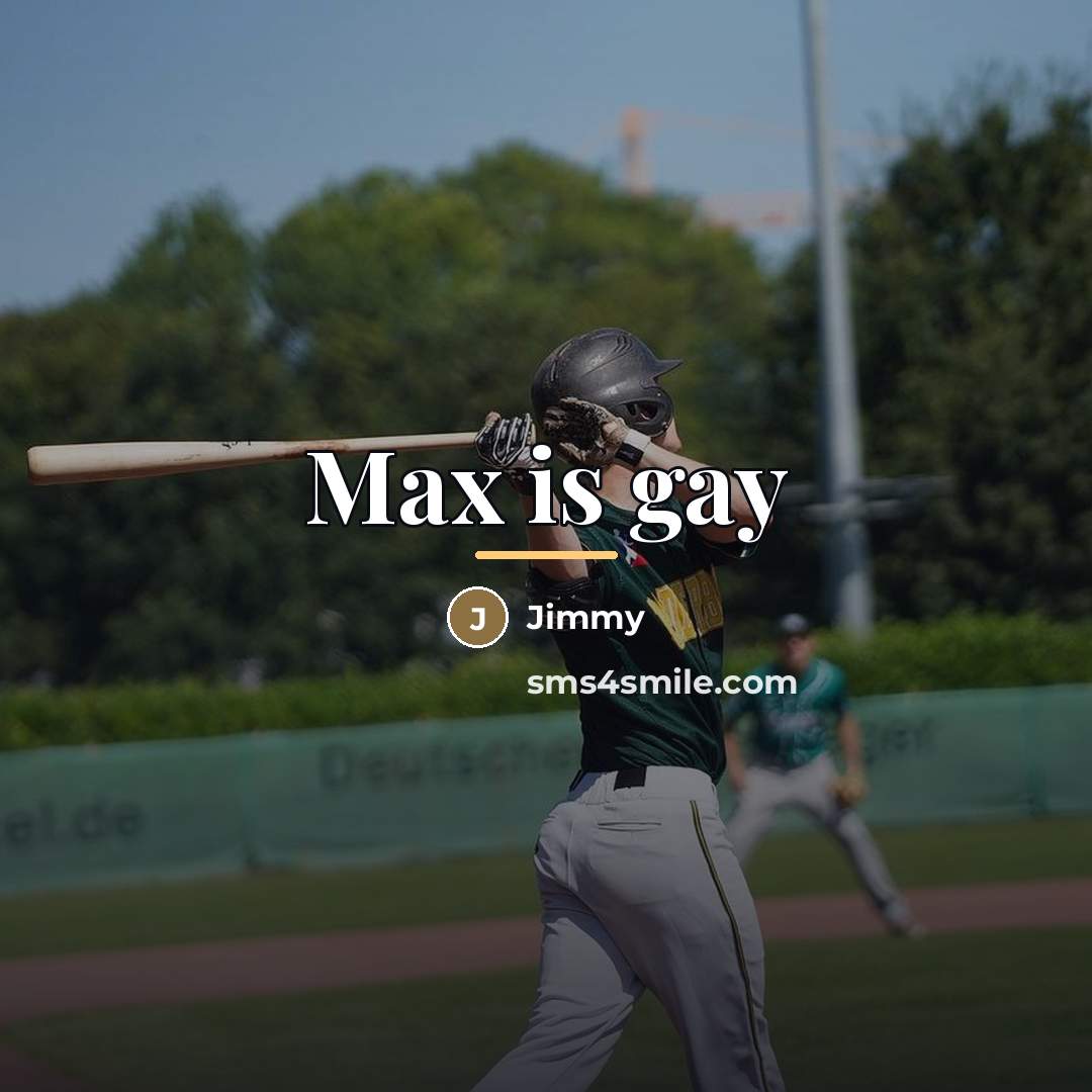 “Max is gay…” quote by Jimmy