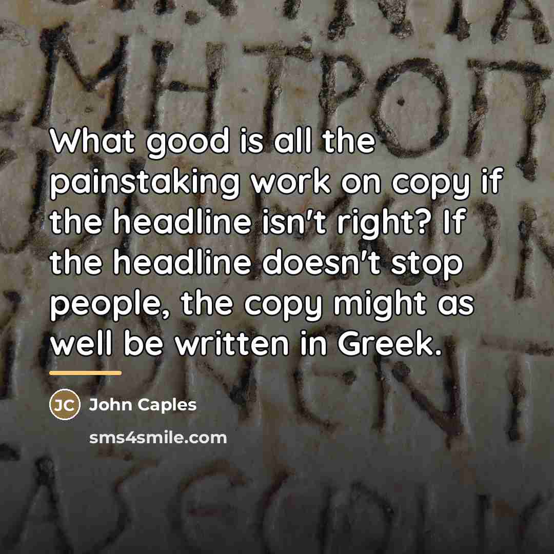 “What good is all the painstaking work on copy if…” quote by John Caples