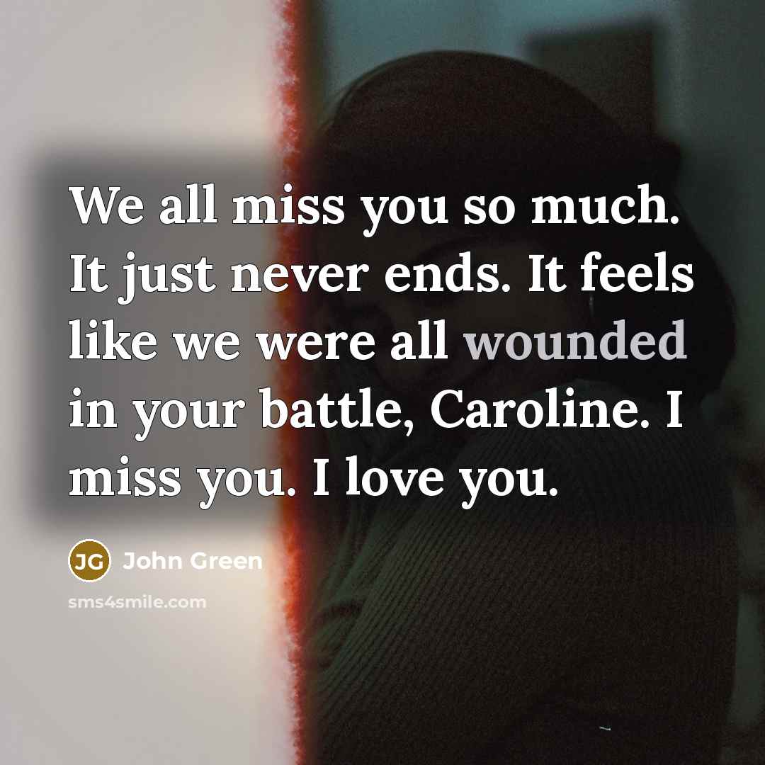 “We all miss you so much. It just never ends.…” quote by John Green
