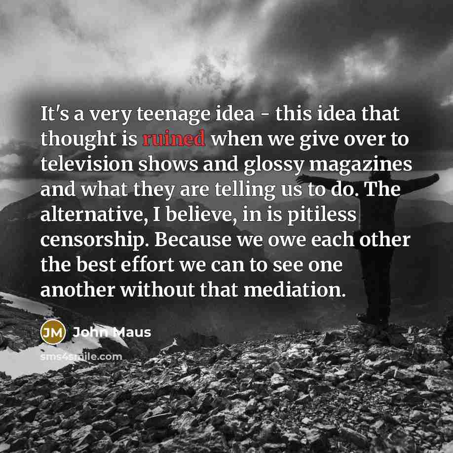 “It's a very teenage idea - this idea that thought…” quote by John Maus