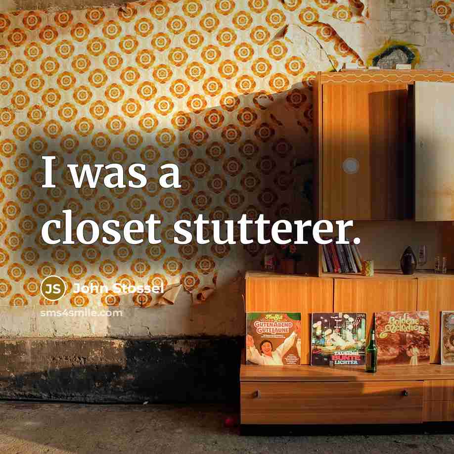 “I was a closet stutterer.…” quote by John Stossel