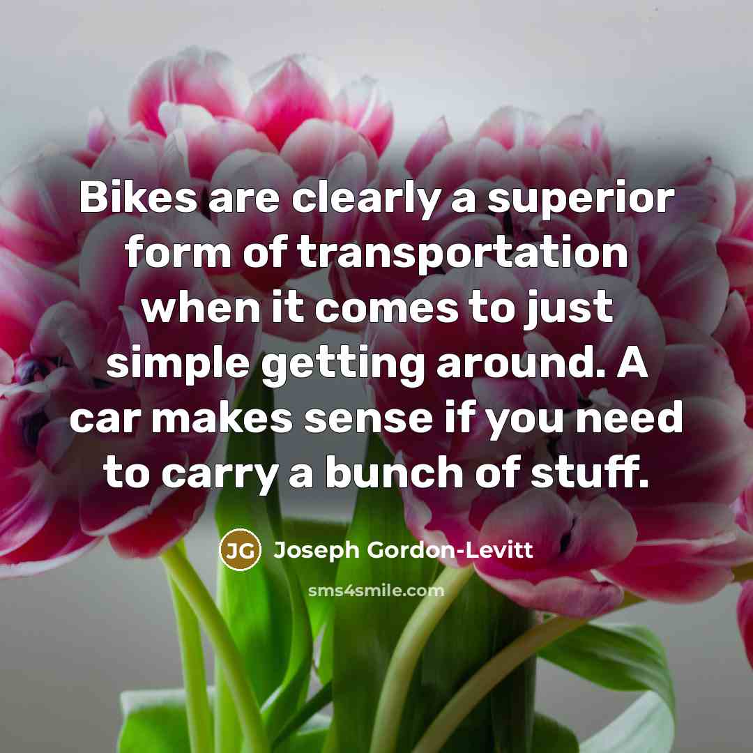 “Bikes are clearly a superior form of transportation when it…” quote by Joseph Gordon-Levitt