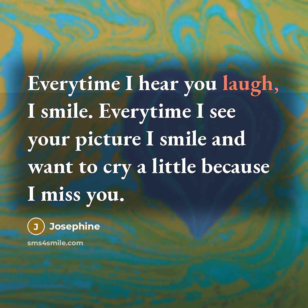 “Everytime I hear you laugh, I smile. Everytime I see…” quote by Josephine