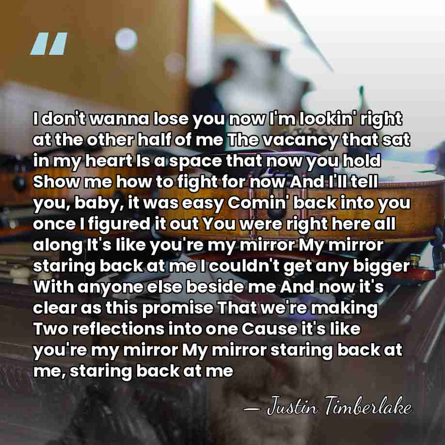 I don't wanna lose you now I'm lookin' right at the other&hellip; - JUSTIN TIMBERLAKE