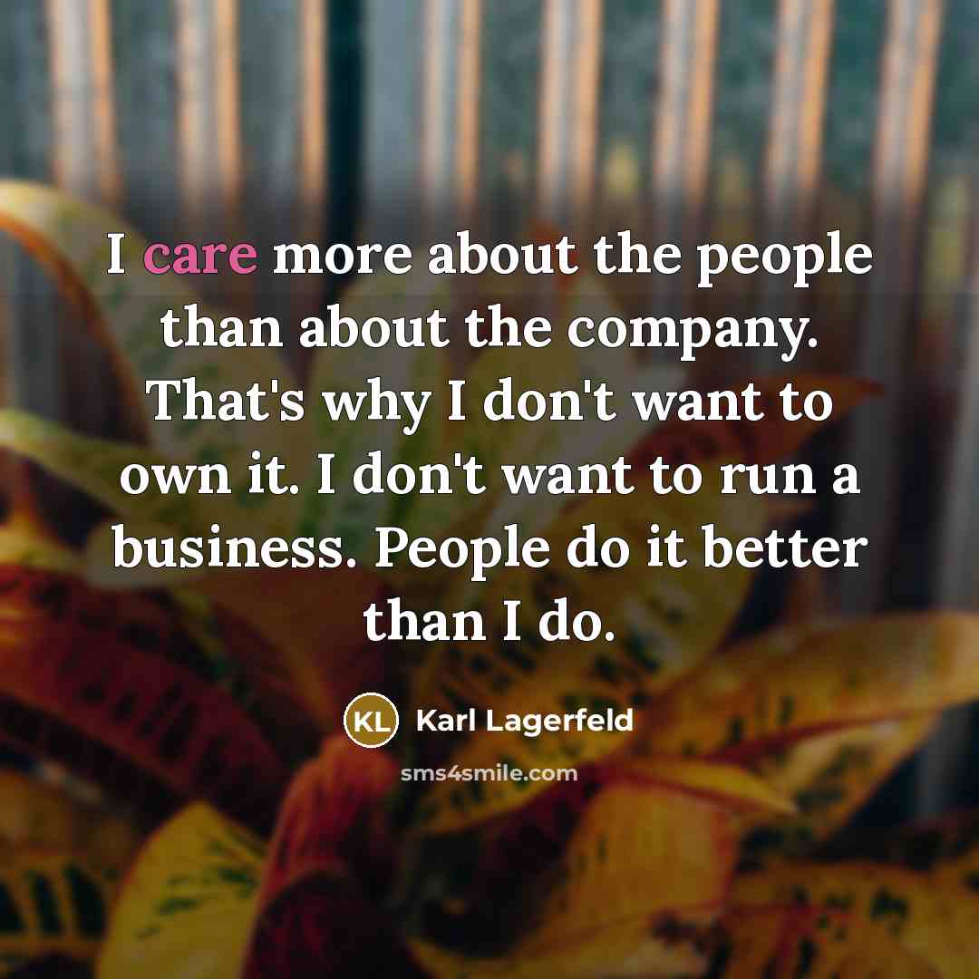“I care more about the people than about the company.…” quote by Karl Lagerfeld
