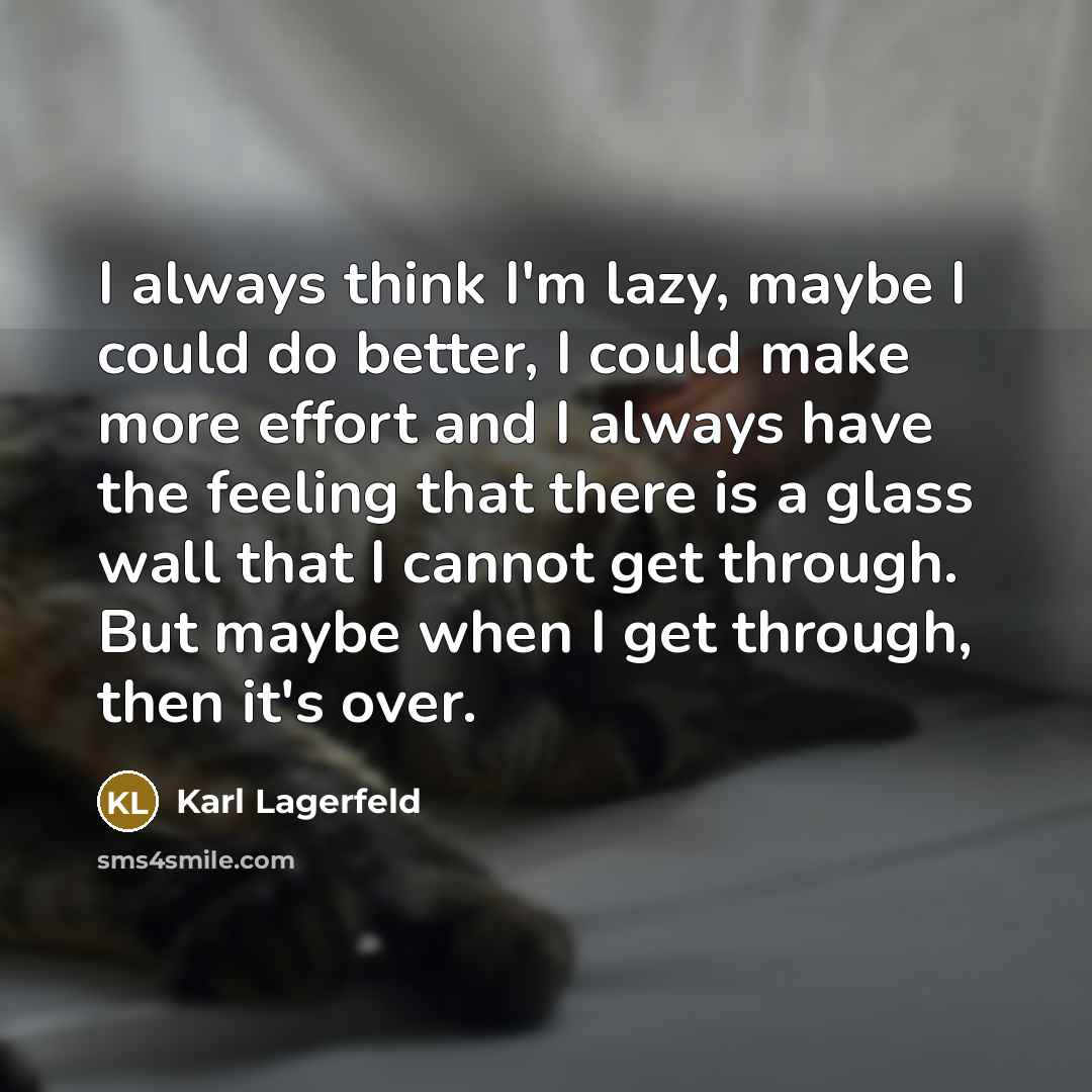 “I always think I'm lazy, maybe I could do better,…” quote by Karl Lagerfeld
