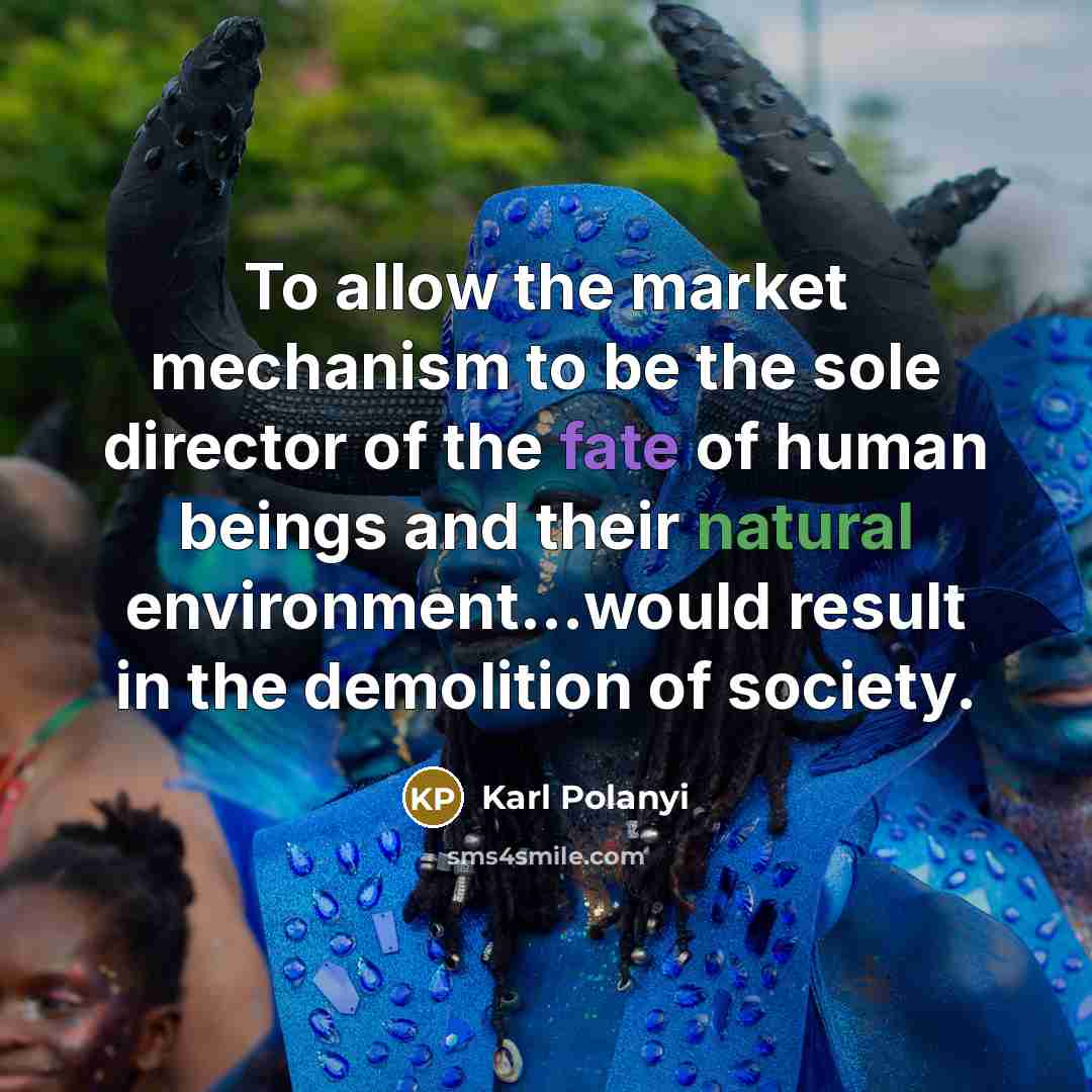 “To allow the market mechanism to be the sole director…” quote by Karl Polanyi
