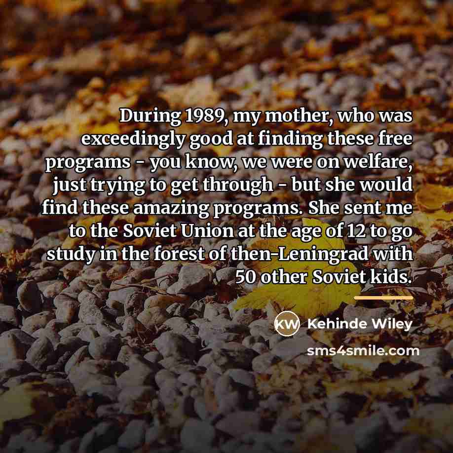 “During 1989, my mother, who was exceedingly good at finding…” quote by Kehinde Wiley