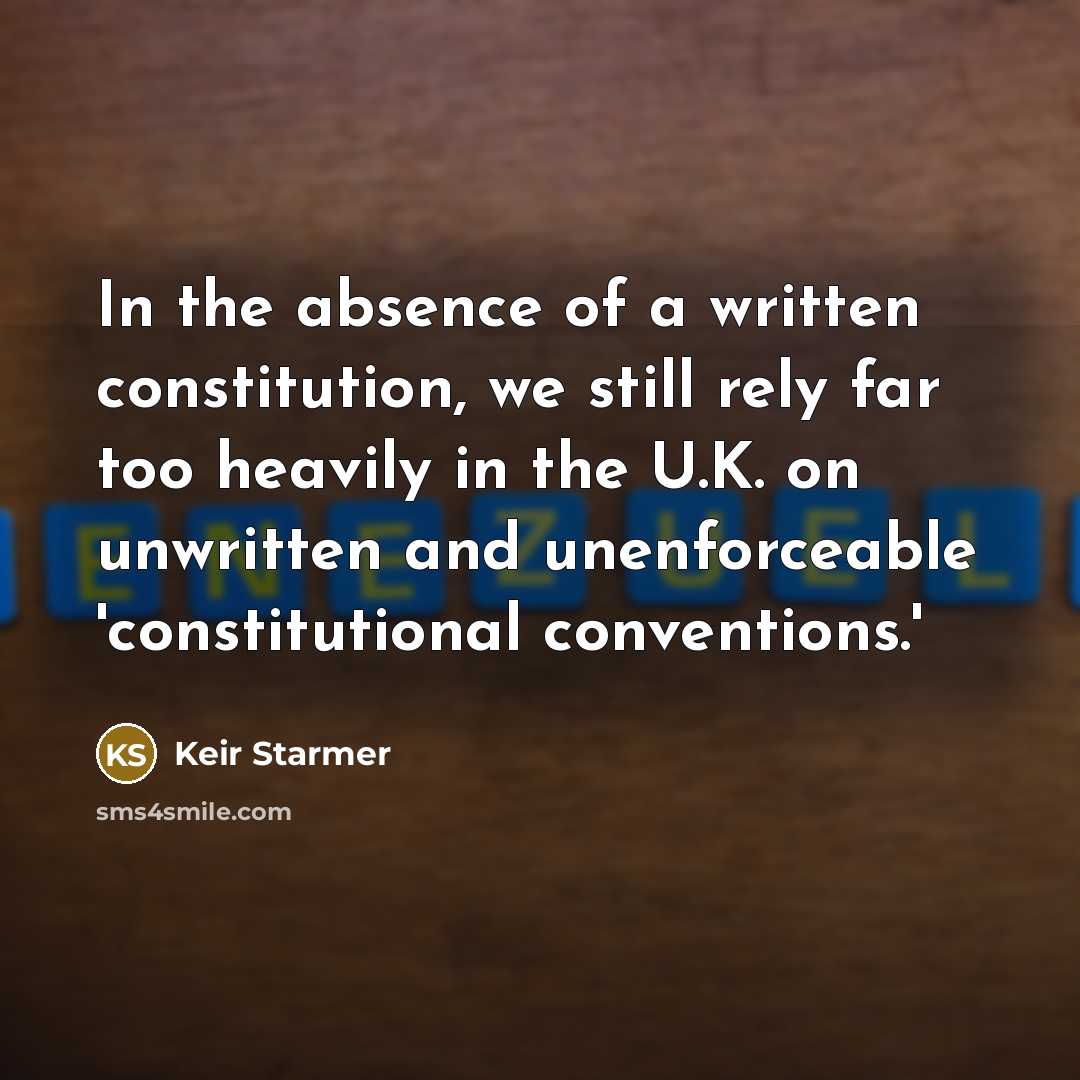 “In the absence of a written constitution, we still rely…” quote by Keir Starmer