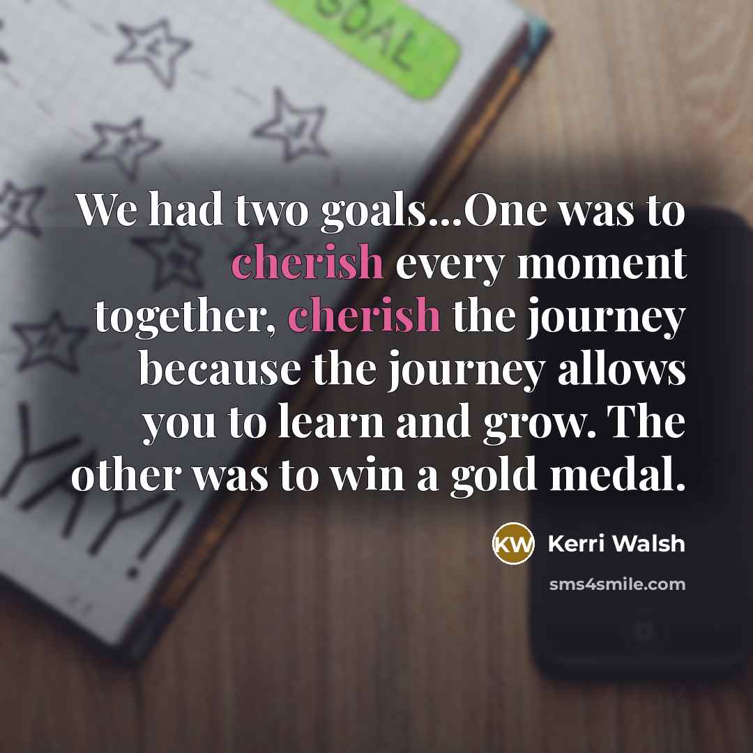 “We had two goals...One was to cherish every moment together,…” quote by Kerri Walsh
