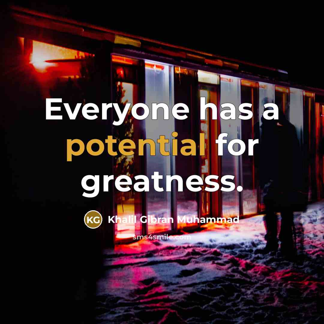 “Everyone has a potential for greatness.…” quote by Khalil Gibran Muhammad