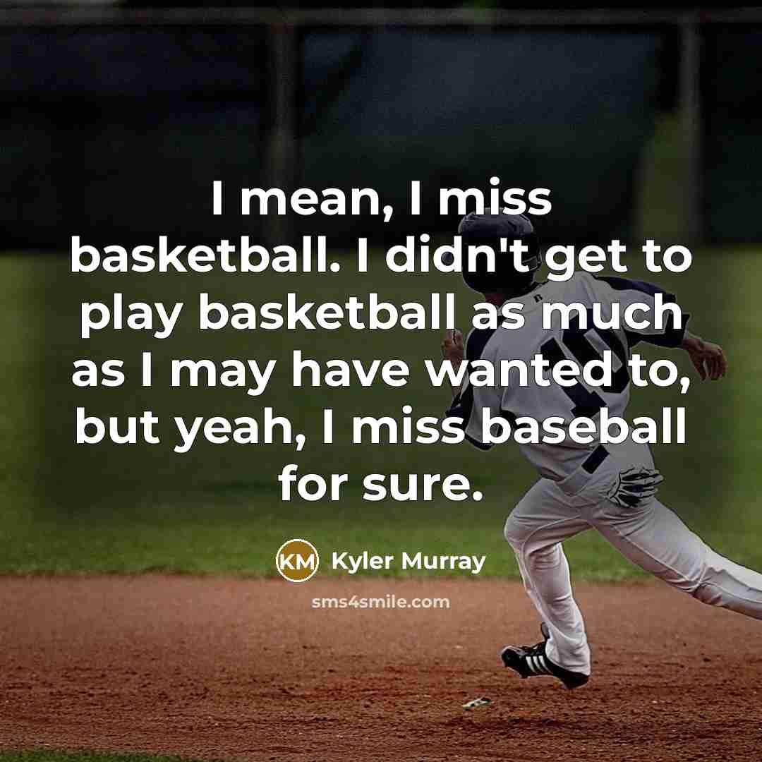 “I mean, I miss basketball. I didn't get to play…” quote by Kyler Murray