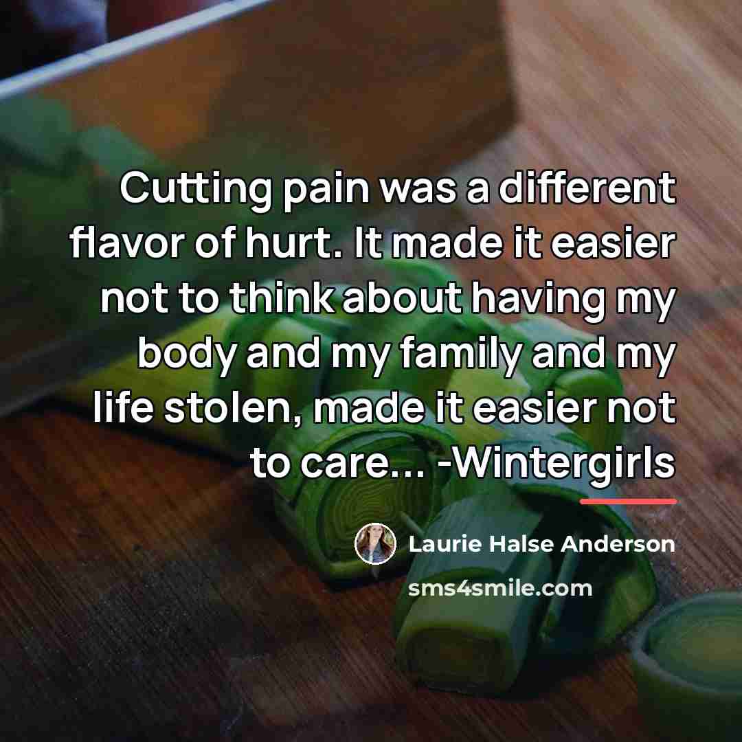 “Cutting pain was a different flavor of hurt. It made…” quote by Laurie Halse Anderson