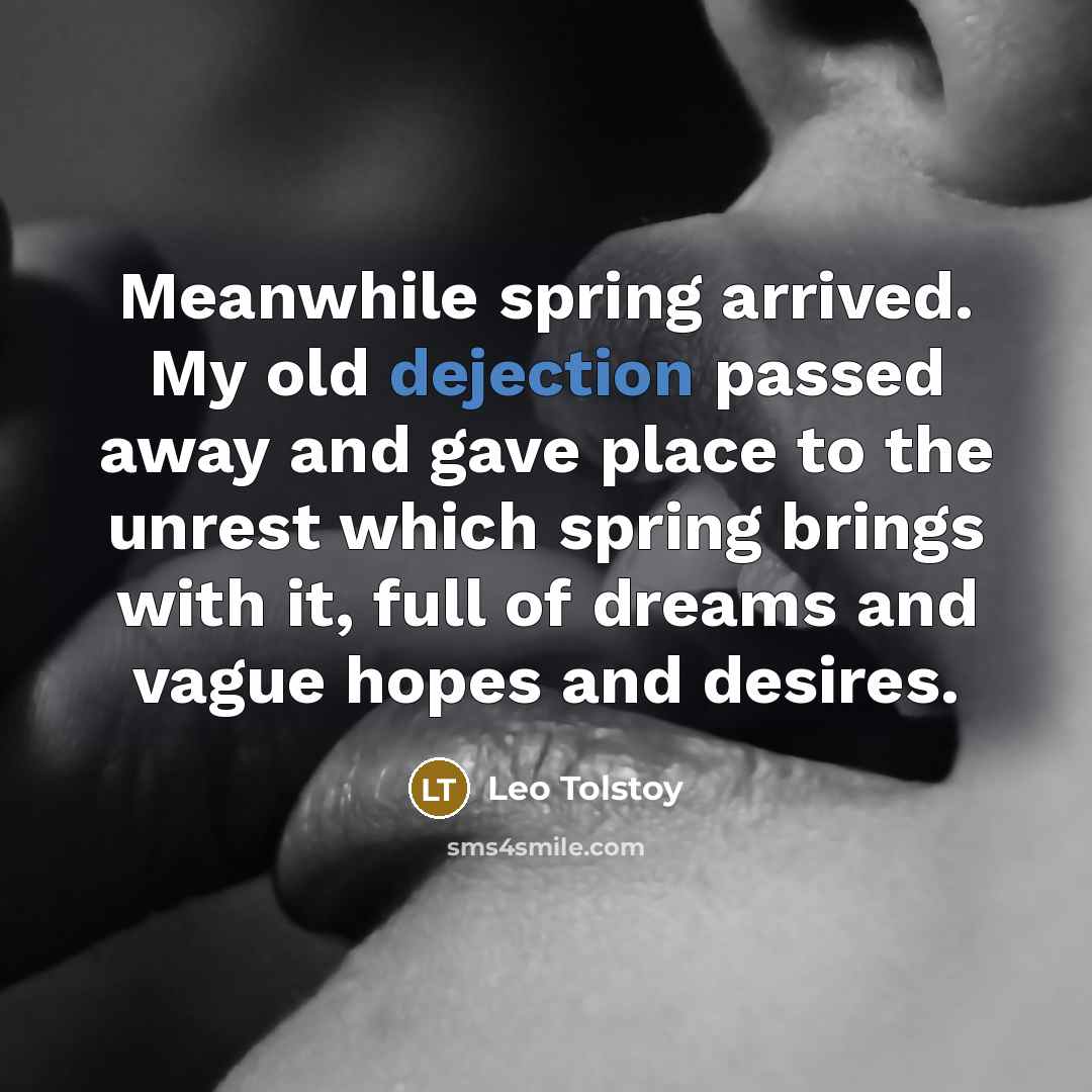 “Meanwhile spring arrived. My old dejection passed away and gave…” quote by Leo Tolstoy