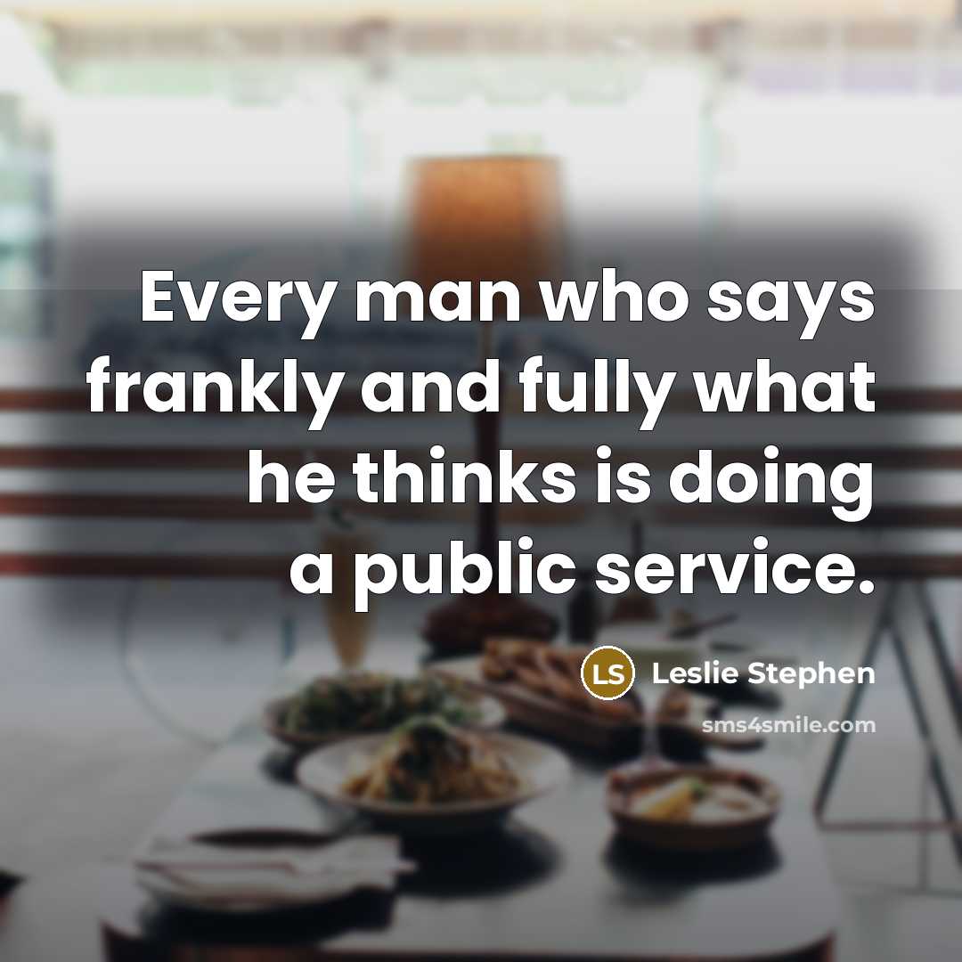 “Every man who says frankly and fully what he thinks…” quote by Leslie Stephen